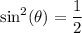 \sin^2(\theta)=\dfrac{1}{2}