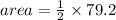 area =  \frac{1}{2}  \times 79.2