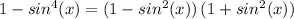 1-sin^4(x) =(1-sin^2(x))\,(1+sin^2(x))