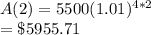 A(2)=5500(1.01)^{4*2}\\=\$5955.71