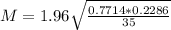 M = 1.96\sqrt{\frac{0.7714*0.2286}{35}}