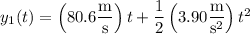 y_1(t)=\left(80.6\dfrac{\rm m}{\rm s}\right)t+\dfrac12\left(3.90\dfrac{\rm m}{\mathrm s^2}\right)t^2