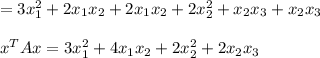 = 3x_1^2+2x_1x_2+2x_1x_2+2x_2^2+x_2x_3+x_2x_3\\\\x^TAx=3x_1^2+4x_1x_2+2x_2^2+2x_2x_3