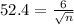 52.4 =  \frac{6}{\sqrt{n} }