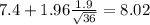 7.4+1.96\frac{1.9}{\sqrt{36}}=8.02