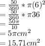 = \frac{50}{360}*\pi  (6)^{2}\\ = \frac{50}{360}*\pi  36\\=\frac{50\pi }{10}\\= 5\pi cm^{2}\\= 15.71cm^{2}