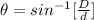\theta  =  sin ^{-1} [\frac{D}{d} ]