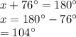 x+76^{\circ}=180^{\circ}\\x=180^{\circ}-76^{\circ}\\=104^{\circ}
