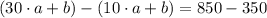 (30\cdot a + b) - (10\cdot a + b) = 850 - 350
