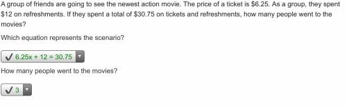 FOR 14 points! A group of friends are going to see the newest action movie. The price of a ticket is