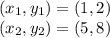 (x_1, y_1) = (1,2)\\(x_2, y_2) = (5,8)