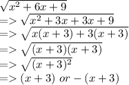 \sqrt{x^2+6x+9} \\=\sqrt{x^2+3x+3x+9} \\=\sqrt{x(x+3)+3(x+3)} \\=\sqrt{(x+3)(x+3)} \\=\sqrt{(x+3)^2}\\=(x+3)  \ or -(x+3)