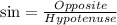 \sin =\frac{Opposite}{Hypotenuse}