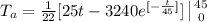 T_{a} = \frac{1}{22} [25 t  - 3240e^{[-\frac{t}{45} ]} ] \left | 45} \atop {{0}} \right.