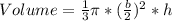Volume = \frac{1}{3} \pi * (\frac{b}{2})^2 * h