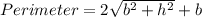 Perimeter = 2\sqrt{b^2 + h^2} + b
