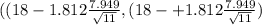 ((18- 1.812 \frac{7.949}{\sqrt{11} } , (18-+1.812 \frac{7.949}{\sqrt{11} })