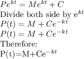 Pe^{kt}=Me^{kt} + C\\$Divide both side by e^{kt}\\P(t)=M+Ce^{-kt}\\P(t)=M+Ce^{-kt}\\$Therefore:\\P(t)=M+Ce^{-kt}