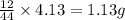 \frac{12}{44}\times 4.13=1.13g