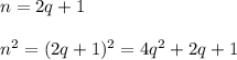 n=2q+1\\\\n^2=(2q+1)^2=4q^2+2q+1