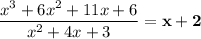 \dfrac{x^{3} + 6x^2 + 11x + 6} {x^{2} + 4x + 3} = \mathbf{x + 2}
