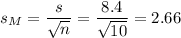 s_M=\dfrac{s}{\sqrt{n}}=\dfrac{8.4}{\sqrt{10}}=2.66