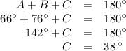 \begin{array}{rcl}A + B + C & = & 180^{\circ}\\66^{\circ} + 76^{\circ} + C & = & 180^{\circ}\\142^{\circ} + C & = & 180^{\circ}\\C & = & 38\, ^{\circ}\\\end{array}
