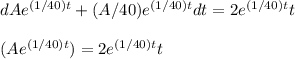 dAe^{(1/40)t}+(A/40)e^{(1/40)t} dt =2e^{(1/40)t}t\\\\(Ae^{(1/40)t})=2e^{(1/40)t}t