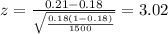 z=\frac{0.21-0.18}{\sqrt{\frac{0.18(1-0.18)}{1500} } }=3.02