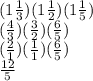 (1\frac{1}{3} )(1\frac{1}{2} )(1\frac{1}{5} )\\(\frac{4}{3} )(\frac{3}{2} )(\frac{6}{5} )\\(\frac{2}{1} )(\frac{1}{1} )(\frac{6}{5} )\\\frac{12}{5}