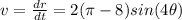 v=\frac{dr}{dt}=2(\pi-8)sin(4\theta)\\