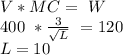 V *MC=\ W\\400\ *\frac{3}{\sqrt{L} }\ =120\\ L=10