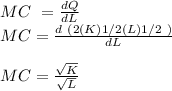 MC\ = \frac{dQ}{dL} \\MC =\frac{d\ ( 2(K)1/2(L)1/2\ )}{dL} \\\\MC=\frac{\sqrt{K} }{\sqrt{L} }