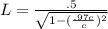 L=\frac{.5}{\sqrt{1-(\frac{.97c}{c})^2 } }