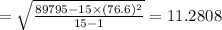 =\sqrt{\frac{89795-15\times(76.6)^2}{15-1} }=11.2808