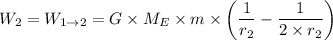 W_2 = W_{1\rightarrow 2} = G\times M_{E}\times m \times \left ( \dfrac{1}{r_{2}}  - \dfrac{1}{2\times r_{2}} \right )