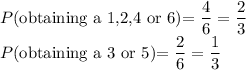 P($obtaining a 1,2,4 or 6)=\dfrac46=\dfrac23\\P($obtaining a 3 or 5)=\dfrac26=\dfrac13