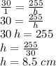 \frac{30}{1} =\frac{255}{h} \\30=\frac{255}{h}\\30\,h=255\\h=\frac{255}{30}\\ h=8.5\,\,cm