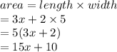 area = length \times width \\  = 3x + 2 \times 5 \\  = 5(3x + 2) \\  = 15x + 10