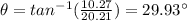 \theta=tan^{-1}(\frac{10.27}{20.21})=29.93\°