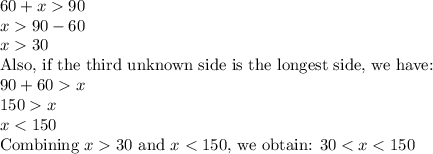 60+x90\\x90-60\\x30\\$Also, if the third unknown side is the longest side, we have:$\\90+60x\\150x\\x30$ and $x