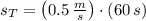 s_{T} = \left(0.5\,\frac{m}{s} \right)\cdot (60\,s)