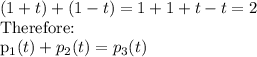 (1+t)+(1-t)=1+1+t-t=2\\$Therefore:\\p_1(t)+p_2(t)=p_3(t)
