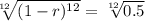 \sqrt[12]{(1 - r)^{12}} = \sqrt[12]{0.5}
