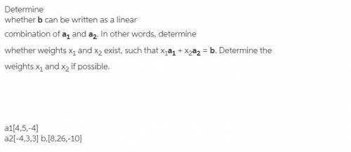 Determine whether b can be written as a linear combination of Bold a Subscript Bold 1a1, Bold a Subs