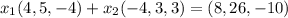x_1 ( 4, 5,-4) + x_2 (-4 , 3, 3) =  (8,26 , -10)