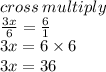 cross \: multiply \\  \frac{3x}{6}  =  \frac{6}{1}  \\ 3x = 6 \times 6 \\ 3x = 36