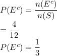 P(E^c)=\dfrac{n(E^c)}{n(S)}\\ =\dfrac{4}{12}\\P(E^c)=\dfrac{1}{3}