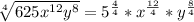 \sqrt[4]{625x^{12}y^8} = {5^\frac{4}{4}} * {x^\frac{12}{4}} * {y^\frac{8}{4}}
