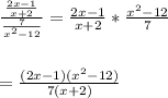 \frac{\frac{2x-1}{x+2}}{\frac{7}{x^{2}-12}}=\frac{2x-1}{x+2}*\frac{x^{2}-12}{7}\\\\\\=\frac{(2x-1)(x^{2}-12)}{7(x+2)}